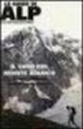 Il giro del Monte Bianco. 12 tappe e 48 varianti intorno al gigante delle Alpi