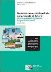 L'informazione multimediale dal presente al futuro: le prospettive del Multimedia Information Retrieval