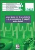 Linee guida per la produzione e la preservazione di oggetti audio digitali. IASA-TC04 (Agosto 2004)