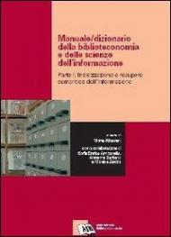 Manuale-dizionario della biblioteconomia e delle scienze dell'informazione. Vol. 1: Indicizzazione e recupero semantico dell'informazione.