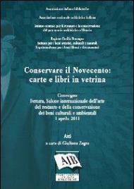 Conservare il Novecento: carte e libri in vetrina. Atti del Convegno (Ferrara, 1 aprile 2011)