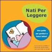 Nati per leggere. Una guida per genitori e futuri lettori