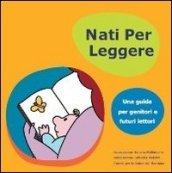 Nati per leggere. Una guida per genitori e futuri lettori