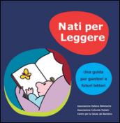 Nati per leggere. Una guida per genitori e futuri lettori