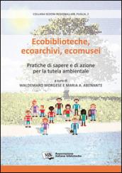 Ecobiblioteche, ecoarchivi, ecomusei. Pratiche di sapere e di azione per la tutela ambientale