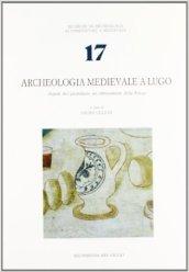 Archeologia medievale a Lugo. Aspetti del quotidiano nei ritrovamenti della Rocca