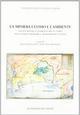 La miniera, l'uomo e l'ambiente. Fonti e metodi a confronto per la storia delle attività minerarie e metallurgiche in Italia. Atti del Convegno di studi