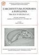 L'architettura funeraria a Populonia tra IX e VI secolo a. C. Atti del Convegno (Populonia, 30-31 ottobre 1997)