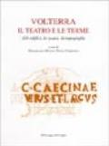 Volterra: il teatro e le terme. Gli edifici, lo scavo, la topografia