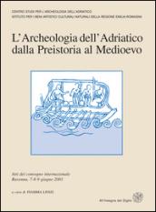 L'archeologia dell'Adriatico dalla preistoria al Medioevo. Atti del Convegno internazionale (Ravenna, 7-9 giugno 2001)