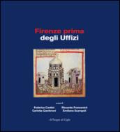 Firenze prima degli Uffizi. Lo scavo di via de' Castellani: contributi per un'archeologia urbana fra tardo antico ed età moderna