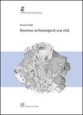Ravenna. Archeologia di una città