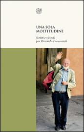 Una sola moltitudine. Scritti e ricordi per Riccardo Francovich