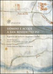 Uomini e acque a San Benedetto Po. Il governo del territorio tra passato e futuro. Atti del Convegno (Mantova-San Benedetto Po, 10-12 maggio 2007)