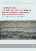 Archeologia ad alta velocità in Emilia. Indagini geologiche e archeologiche lungo il tracciato ferroviario