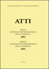 Genova e Savona: la Liguria al crocevia della ceramica-La ceramica invetriata... Atti del 37°-38° Convegno internazionale della ceramica (Savona, 2004-2005)