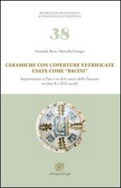 Ceramiche con coperture vetrificate usate come «bacini». Importazioni a Pisa e in altri centri della Toscana tra fine X e XIII secolo. Con DVD-ROM