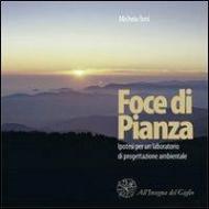 Foce di Pianza. Ipotesi per un laboratorio di protegettazione ambientale. Con CD-ROM