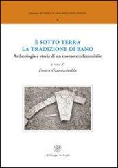 E sotto terra la tradizione di Bano. Archeologia e storia di un monastero femminile