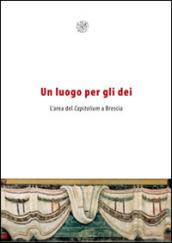 Un luogo per gli dei. L'area del Capitolium a Brescia