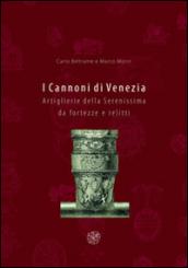 I cannoni di Venezia. Artiglierie della Serenissima da fortezze e relitti. Ediz. illustrata