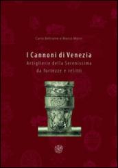 I cannoni di Venezia. Artiglierie della Serenissima da fortezze e relitti. Ediz. illustrata