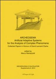 Archeologia e calcolatori (2014). Supplemento. Vol. 6: Archeosema artificial adaptive systems for the analysis of complex phenomena. Collected papers in honour of David Leonard Clarke.