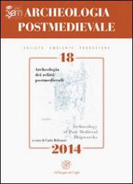 Archeologia postmedievale. Società, ambiente, produzione (2014). Ediz. italiana e inglese. Vol. 18: Archeologia dei relitti postmedievali.