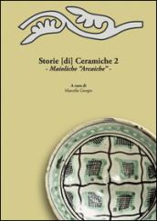 Storie [di] ceramiche 2. Maioliche «arcaiche»