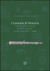 I cannoni di Venezia. Artiglieri della Serenissima da relitti e collezioni in Italia, Israele, Malta e Spagna. Ediz. illustrata