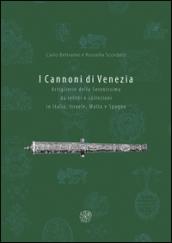 I cannoni di Venezia. Artiglieri della Serenissima da relitti e collezioni in Italia, Israele, Malta e Spagna. Ediz. illustrata