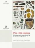 Una città operosa. Archeologia della produzione a Pisa tra Età romana e Medioevo. Nuova ediz.