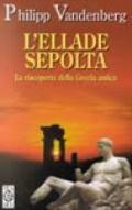 L'Ellade sepolta. La riscoperta della Grecia antica