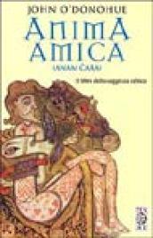 Anima amica. (Anam Cara). Il libro della saggezza celtica