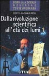 Storia della scienza moderna e contemporanea. 1.Dalla rivoluzione scientifica all'età dei Lumi