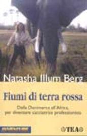 Fiumi di terra rossa. Il mio apprendistato come safarista in Africa