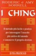 I ching. Il metodo più facile e pratico per interrogare l'antico oracolo cinese