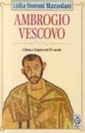 Ambrogio vescovo. Chiesa e impero nel IV secolo