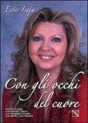 Con gli occhi del cuore. Raccolta di scritti sulla società e i valori, sulla famiglia e i giovani, sulle donne e sulla giustizia