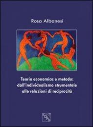 Teoria economica e metodo. Dall'individualismo strumentale alle relazioni di reciprocità