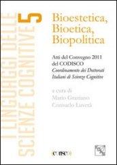 Bioestetica, bioteca, biopolitica. Atti del Convegno CODISCO 2011