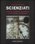 Scienziati. Grandi uomini e scoperte da Pitagora a Internet