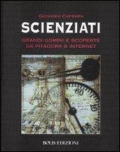 Scienziati. Grandi uomini e scoperte da Pitagora a Internet