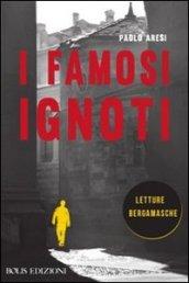 I famosi ignoti. Letture bergamasche