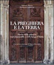 La preghiera e la terra. Storie delle abbazie tra Chiaravalle e il Po lungo l'Adda