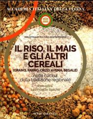 Il riso, il mais e gli altri cereal. Grano, farro, orzo, avena e segale nella cucina delle tradizione regionale