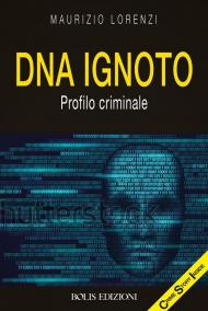 DNA ignoto. Profilo criminale