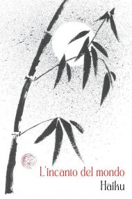 L'incanto del mondo. Haiku