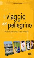 Il viaggio del pellegrino. Vivere è camminare verso l'umanità nuova