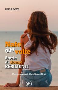 Nate due volte. Storie di donne resilienti